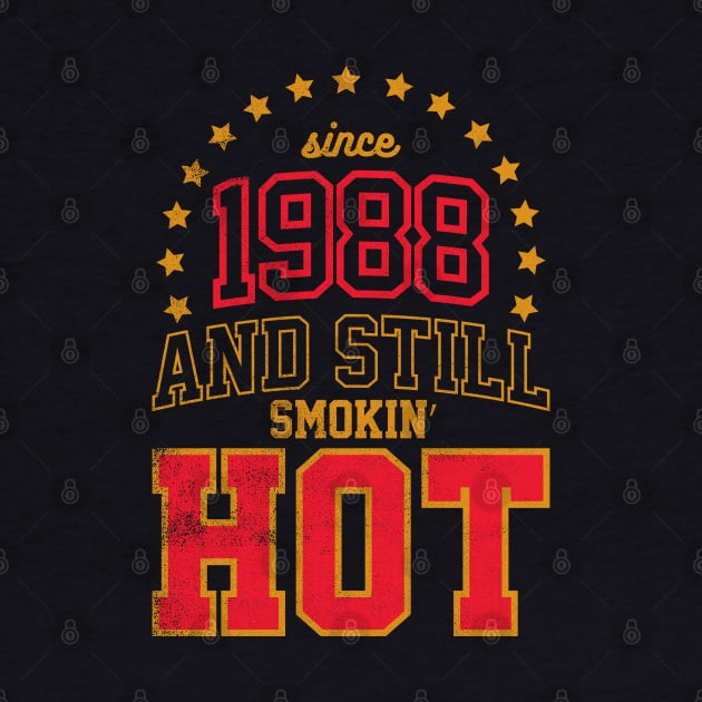 BORN IN 1988 AND STILL SMOKIN' HOT by cowyark rubbark